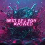 The image feature a glowing text saying BEST GPU for AVOWED. The text is dreamy pink. The background is fantasy inspired